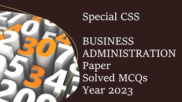 Special CSS BUSINESS ADMINISTRATION Paper Solved MCQs Year 2023 || Objective Part