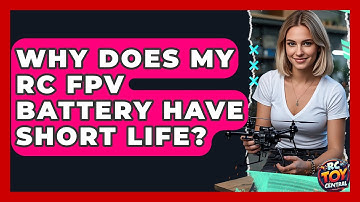 Why does my RC FPV battery have short life? - RC Toy Central
