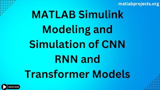 MATLAB Simulink Modeling and Simulation of CNN RNN and Transformer Models