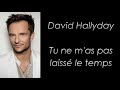 David hallyday  tu ne mas pas laiss le temps  paroles