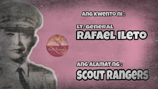 Ang kwento ni Lt.Gen Rafael M. Ileto | FATHER OF SCOUT RANGERS | Bayani