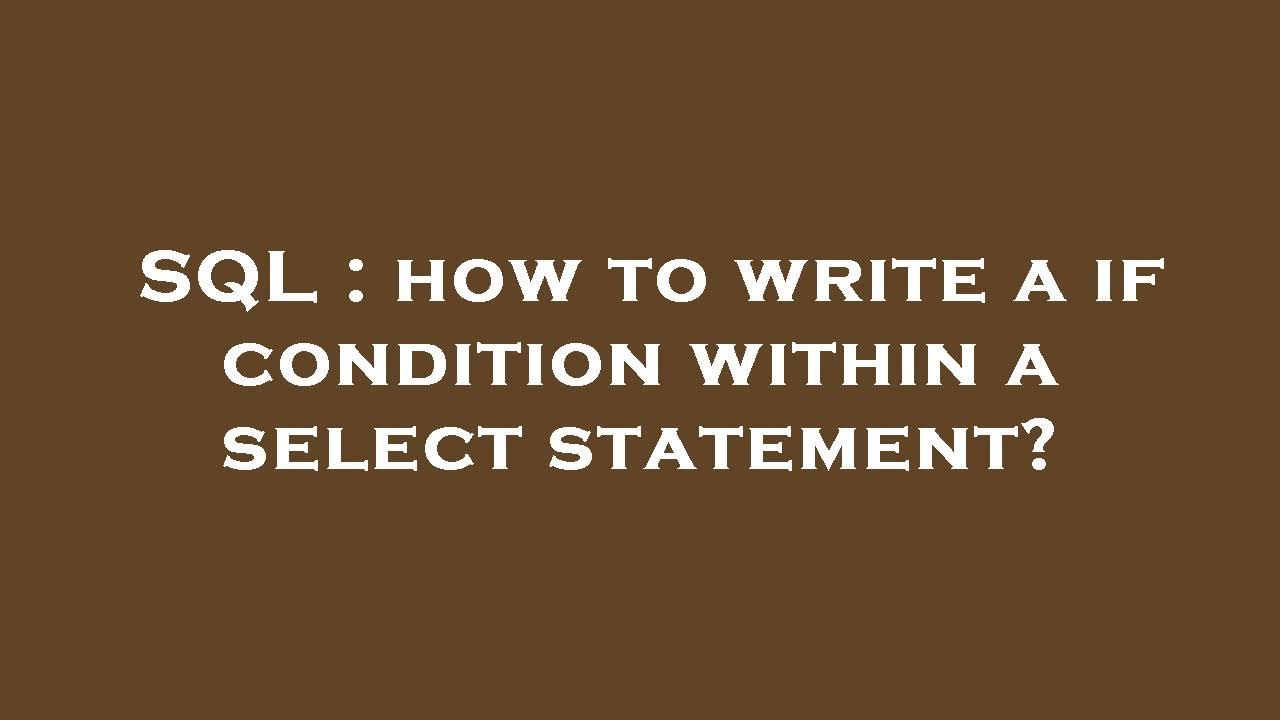 SQL : how to write a if condition within a select statement? - YouTube