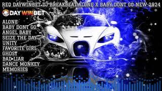 REQ DAYWINBET DJ BREAKBEAT ALONE X BABY DONT GO MIXTAPE FULL BASS TERBARU 2024