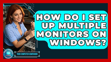 How Do I Set Up Multiple Monitors On Windows? - Your Computer Companion