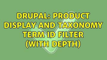 Drupal: Product display and taxonomy term ID filter (with depth) (3 Solutions!!)