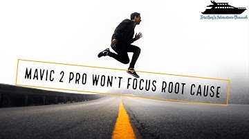 Mavic 2 Pro Focus Problem Root Cause