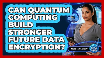 Can Quantum Computing Build Stronger Future Data Encryption? - Cloud Stack Studio