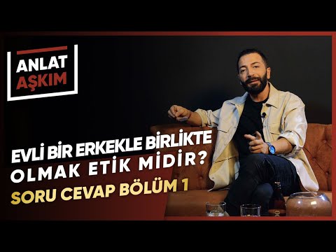 ANLAT AŞKIM - Evli Bir Erkekle Birlikte Olmak Etik Midir? | Aşkım ile Soru Cevap Bölüm 1