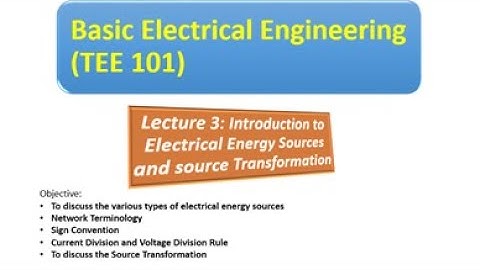 TEE 101/TEE 201 _ Lecture 3 _ Introduction to Electrical Energy Sources and basic network analysis