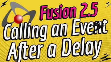Fusion 2.5 - Firing an Event After A Delay + Timers