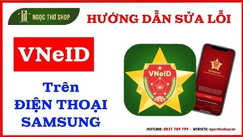Cách sửa lỗi Ứng dụng VNeID không sử dụng được trên điện thoại Samsung