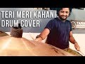 Teri Meri Kahani Drum Cover by Tarun Donny