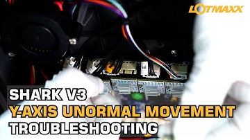 LOTMAXX Shark V3 Y-axis unormal movement troubleshooting
