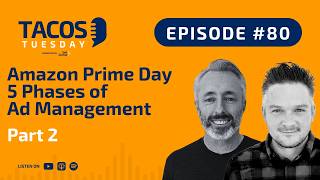 Prime Day Ads: The 5 Phases Most Brands Get Wrong - TACOS Tuesday Ep 80