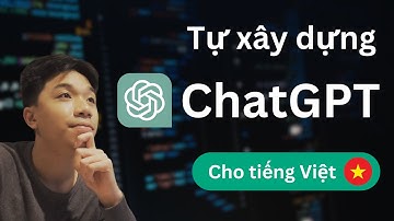 Tự xây dựng ChatGPT cho TIẾNG VIỆT - Khám phá hệ sinh thái TRÍ TUỆ NHÂN TẠO của OpenAI