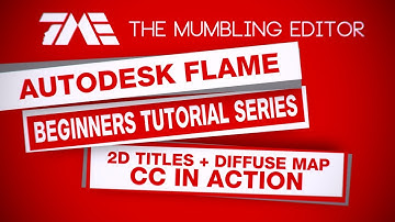 Autodesk Flame Beginners Tutorial Series - Part 4 (2 of 6) - 2D Titles + Diffuse Map + CC in Action