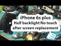 iPhone 6s Plus Half backlight and no touch after screen replacement