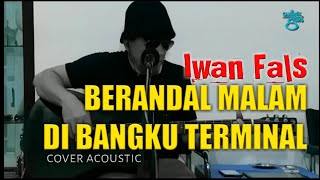 Iwan Fals - BERANDAL MALAM DI BANGKU TERMINAL - cover acoustic