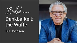 13. Aug 2023 Bill Johnson Dankbarkeit Die Waffe