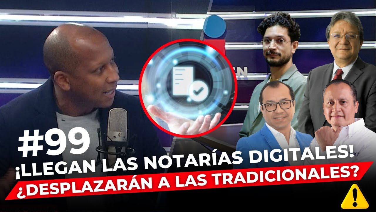 Episodio 99: ¡Llegan las Notarías digitales! ¿Desplazarán a las tradicionales?