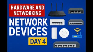 Hardware and Networking NETWORK DEVICES:  DAY 4