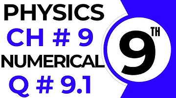 Numericals Physics | Chapter 9 | 9th Class Physics Numerical 9.1