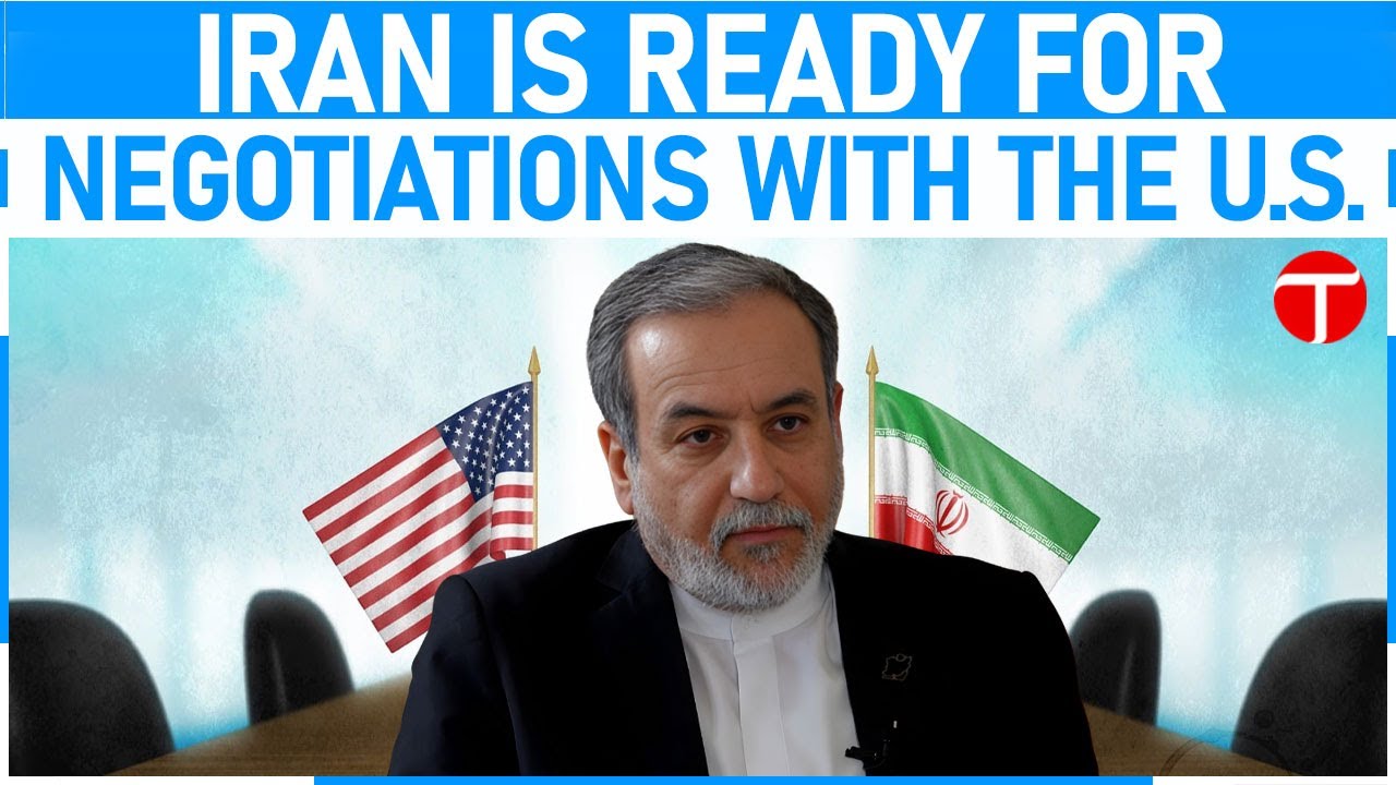 Foreign Minister Araqchi says Iran is ready for negotiations with the United States