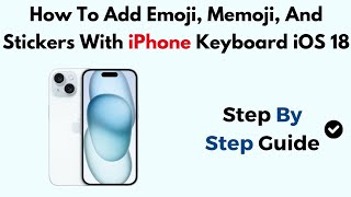 Full How To Add Emoji, Memoji, And Stickers With iPhone Keyboard iOS 18 Guide