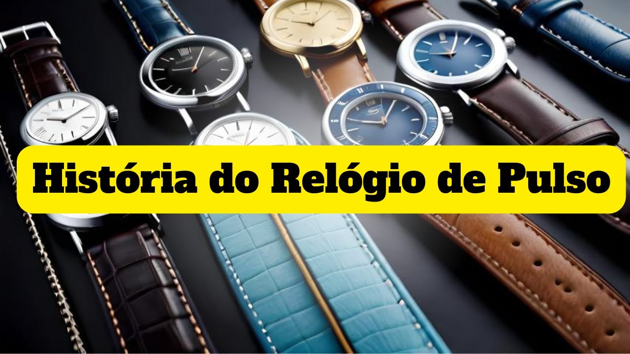 [História e Curiosidade ] 🎬🍿🙂 A História do Relógio de Pulso - YouTube