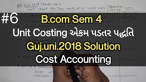 #6 Unit Costing એકમ પડતર | Guj.uni.2018 Solution | B.com Sem 4 | Cost Accounting