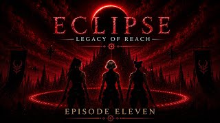 Eclipse: Legacy of Reach | Episode 11