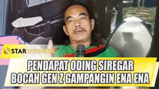 PENDAPAT ODING SIREGAR BOCAH GEN Z GAMPANG ENA ENA KARENA INI - STAR UPDATE