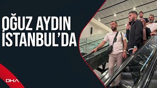 Fenerbahçe’nin Prensip Anlaşmasına Vardığı Oğuz Aydın, İstanbul’a Geldi