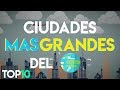 Top 10 • Las Ciudades mas Grandes del Mundo