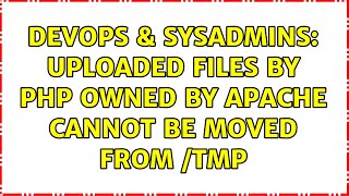Celebrity DevOps & SysAdmins: uploaded files by php owned by apache cannot be moved from /tmp Net Worth