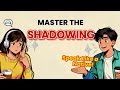 Shadowing Technique Explained | The Secret to Fluent English | Speak English Naturally