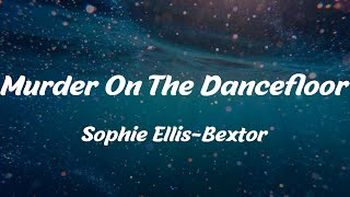 Sophie Ellis-Bextor - Murder On The Dancefloor (Lyrics)