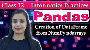 Pandas DataFrame - Creation of DataFrame from NumPy ndarrays | CBSE Class 12 - IP