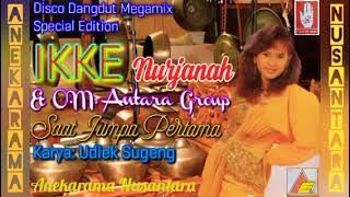 Disco Dangdut Megamix 'Saat Jumpa Pertama' (IKKE NURJANAH & O.M. ANTARA GROUP) Karya: Udiek Sugeng