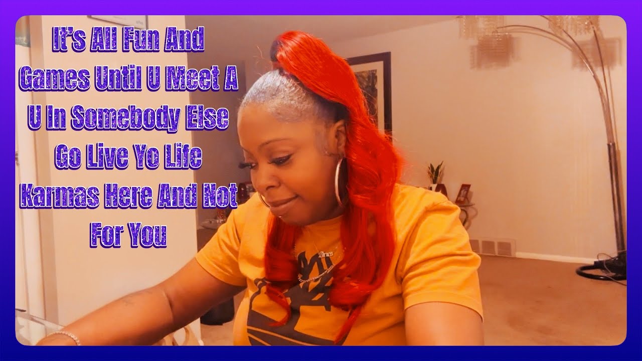 It’s All Fun And Games Until U Meet A U In Somebody Else Go Live Yo Life Karmas Here And Not For You