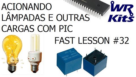 ACIONANDO LÂMPADAS E OUTRAS CARGAS COM PIC | Fast Lesson #32