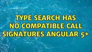 Type Search has no compatible call signatures Angular 5+