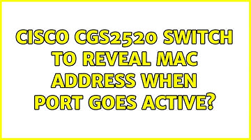 Cisco CGS2520 switch to reveal MAC address when port goes active?