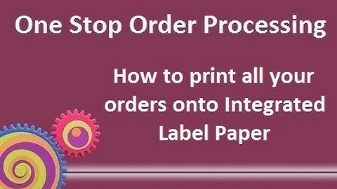 One Stop Order Processing: How to print all your orders onto Integrated Label Paper