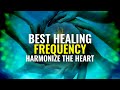 Best Healing Frequency | Harmonize the Heart, Restores Balance, Binaural Beats | Cleanse Blockages