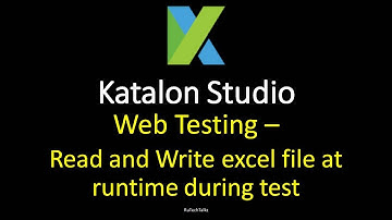 Katalon Studio - WebTesting - Read and write excel file at runtime during test - Part 1