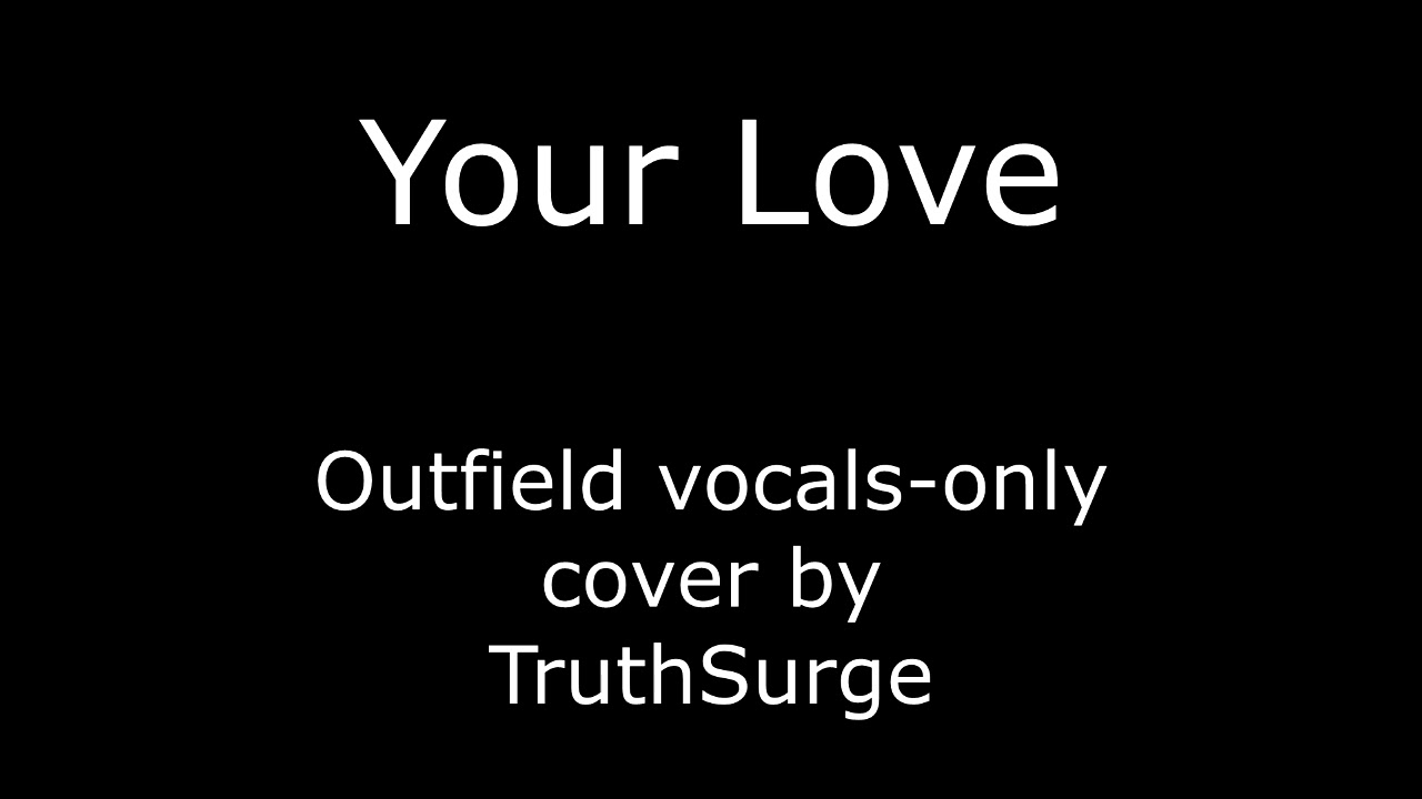 Your Love - Outfield vocals-only cover
