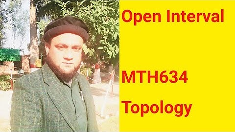 MTH634 Topology  What is open interval?