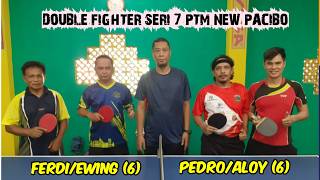 FERDI/EWING 🆚 PEDRO/ALOY || DOUBLE FIGHTER SERI 7 PTM NEW PACIBO || 18 OKTOBER 2026