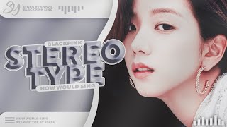 How Would  Sing BLACKPINK -「 STEREOTYPE 」- By STAYC